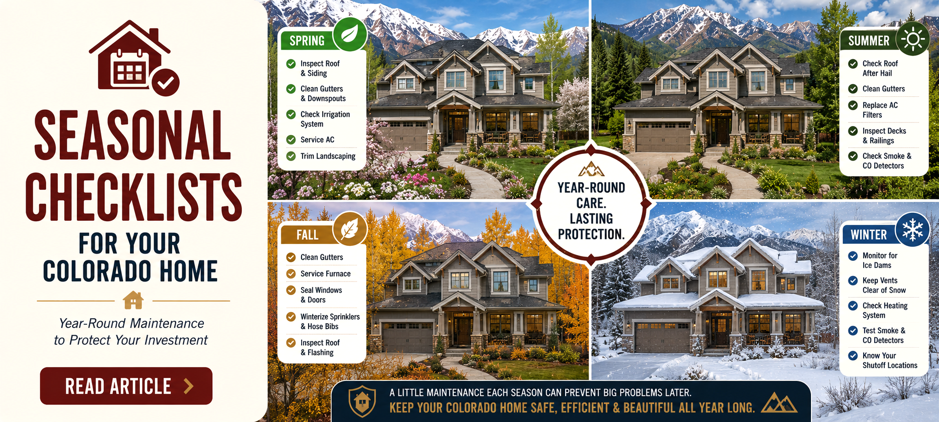 Seasonal checklists for your Colorado home. Year-round maintenance to protect your investment. A little maintenance each season can prevent big problems later. Keep your Colorado home safe, efficient, and beautiful all year long.